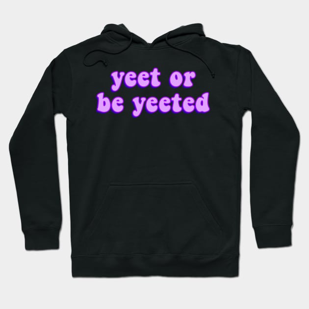 Yeet or Be Yeeted Funny and Viral Dank Meme for Yeeting Hoodie by mangobanana